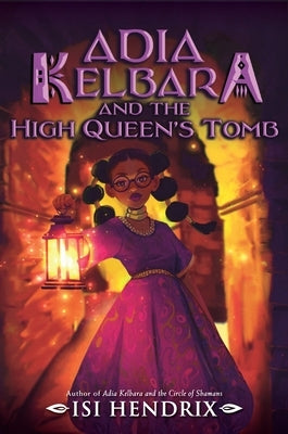 Adia Kelbara and the High Queen's Tomb by Hendrix, Isi