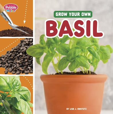 Grow Your Own Basil by Amstutz, Lisa J.