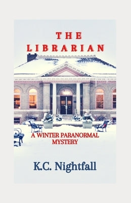 The Librarian: A Winter Paranormal Mystery by Nightfall, K. C.