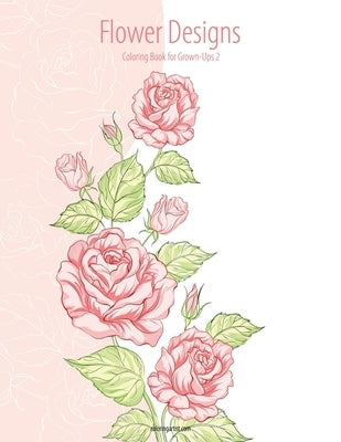 Flower Designs Coloring Book for Grown-Ups 2 by Snels, Nick