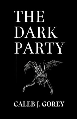 The Dark Party by Gorey, Caleb Jeffrey