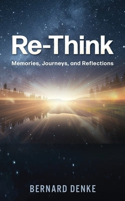 Re-Think: Memories, Journeys, and Reflections by Denke, Bernard