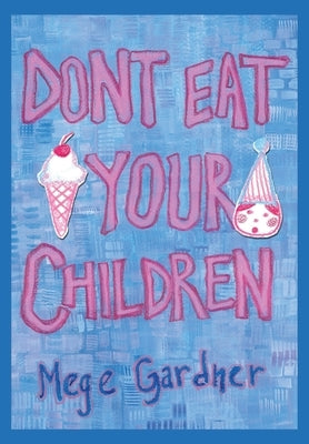 Don't Eat Your Children: Quips and Tricks from a Mom of Six by Gardner, Mege