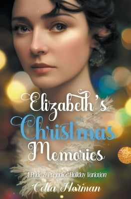 Elizabeth's Christmas Wishes: A Pride and Prejudice Holiday Variation by Norman, Celia