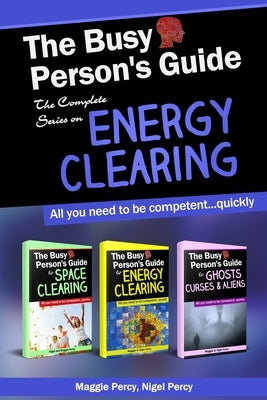 The Busy Person's Guide: The Complete Series on Energy Clearing by Percy, Nigel