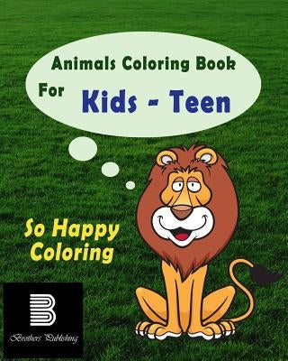 Animals Coloring Book For Teens: So Happy Coloring by For Teens, Coloring Book