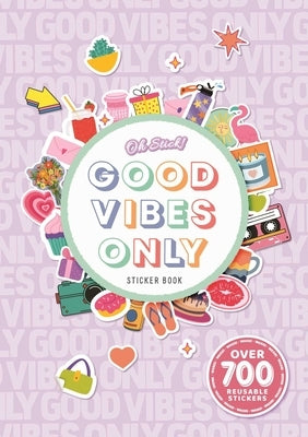 Oh Stick! Good Vibes Only Sticker Book: Over 700 Stickers for Daily Planning and More by Igloobooks