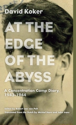 At the Edge of the Abyss: A Concentration Camp Diary, 1943-1944 by Koker, David