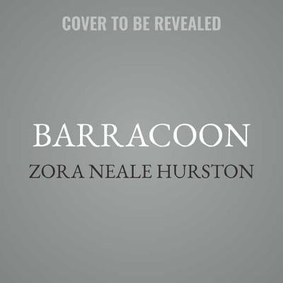 Barracoon: The Story of the Last Black Cargo by Hurston, Zora Neale