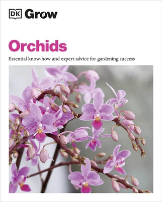 Grow Orchids: Essential Know-How and Expert Advice for Gardening Success by Mikolajski, Andrew