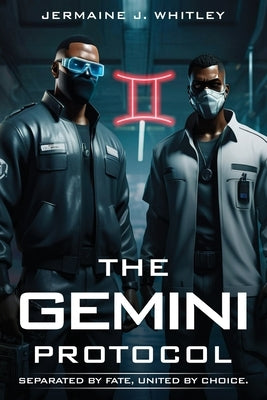 The Gemini Protocol: Separated by Faith, United by Choice by Whitley, Jermaine J.