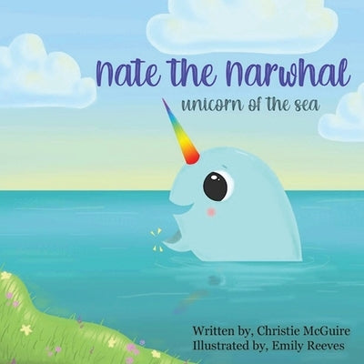 Nate the Narwhal: Unicorn of the sea by McGuire, Christie