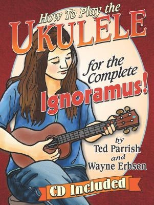 How to Play the Ukulele for the Complete Ignoramus by Parrish, Ted