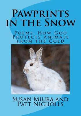 Pawprints in the Snow: Poems: How God Protects Animals from the Cold by Nicholls, Patt