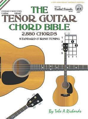 The Tenor Guitar Chord Bible: Standard and Irish Tuning 2,880 Chords by Richards, Tobe a.