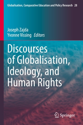 Discourses of Globalisation, Ideology, and Human Rights by Zajda, Joseph