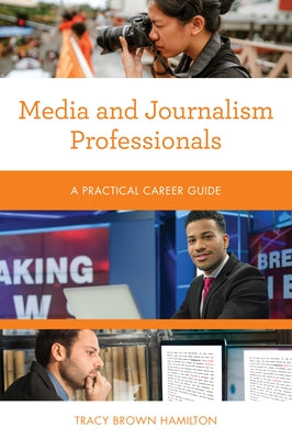 Media and Journalism Professionals: A Practical Career Guide by Hamilton, Tracy Brown