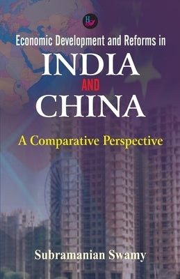 Economic Development and Reforms in India and China by Swamy, Subramanian