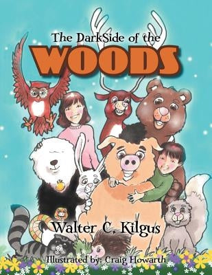 The Darkside of the Woods by Kilgus, Walter C.