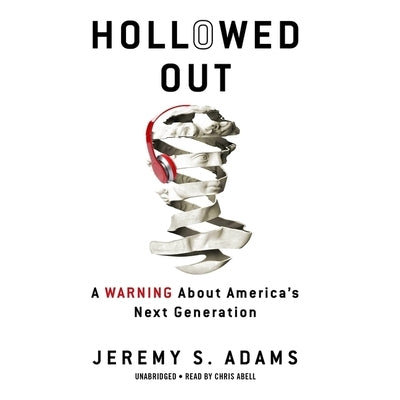 Hollowed Out: A Warning about America's Next Generation by Adams, Jeremy S.