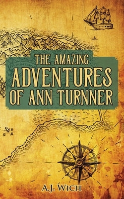 The Amazing Adventures of Ann Turnner by Wich, A. J.