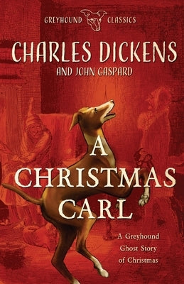 A Christmas Carl: A Greyhound Ghost Story of Christmas by Gaspard, John