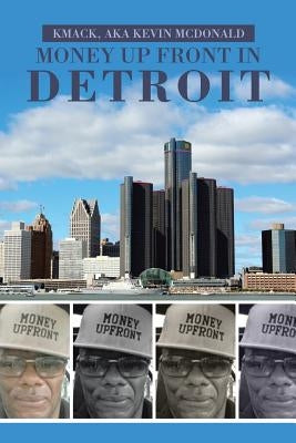 Money Up Front in Detroit by McDonald, Kmack Aka Kevin