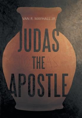 Judas the Apostle by Mayhall, Van R., Jr.