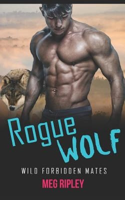 Rogue Wolf: Wild Forbidden Mates by Ripley, Meg