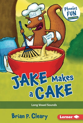 Jake Makes a Cake: Long Vowel Sounds by Cleary, Brian P.