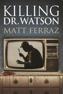 Killing Dr. Watson by Ferraz, Matt