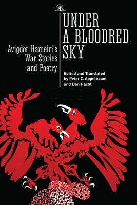 Under a Bloodred Sky: Avigdor Hameiri's War Stories and Poetry by Hameiri, Avigdor