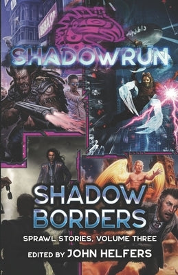 Shadowrun: Shadow Borders: (Sprawl Stories, Volume Three) by Helfers, John