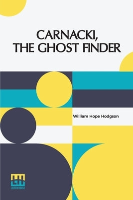 Carnacki, The Ghost Finder by Hodgson, William Hope