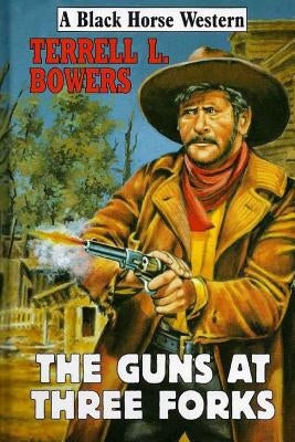 The Guns at Three Forks by Bowers, Terrell L.