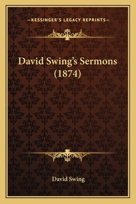 David Swing's Sermons (1874) by Swing, David