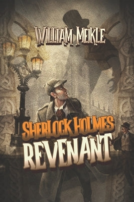 Sherlock Holmes: REVENANT: A Weird Sherlock Holmes Adventure by Meikle, William