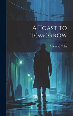 A Toast to Tomorrow by Coles, Manning