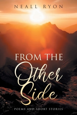 From The Other Side: Poems and short stories by Ryon, Neall