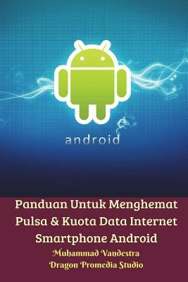 Panduan Untuk Menghemat Pulsa Dan Kuota Data Internet Smartphone Android by Vandestra, Muhammad