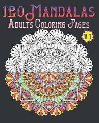 120 Mandalas Adults Coloring Pages Volume 1: mandala coloring book for kids, adults, teens, beginners, girls: 120 amazing patterns and mandalas colori by Publishing, Souhkhartist