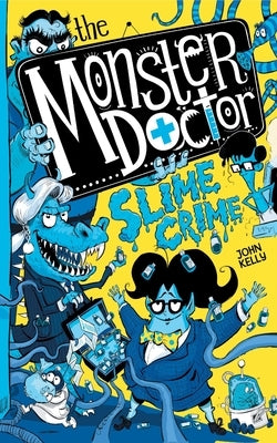 The Monster Doctor: Slime Crime by Kelly, John