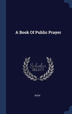 A Book Of Public Prayer by Book