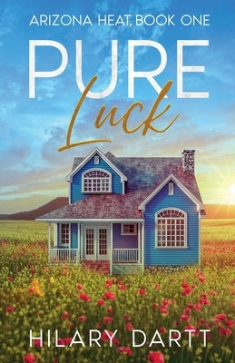 Pure Luck: Arizona Heat, Book One by Dartt, Hilary