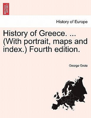 History of Greece. ... (With portrait, maps and index.) Vol. Vii, Fourth edition. by Grote, George