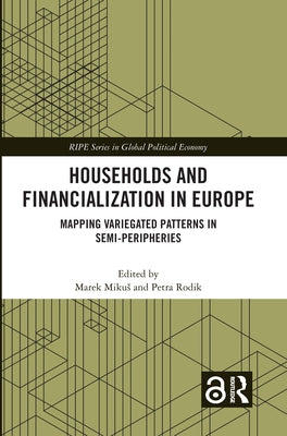 Households and Financialization in Europe: Mapping Variegated Patterns in Semi-Peripheries by Mikus, Marek