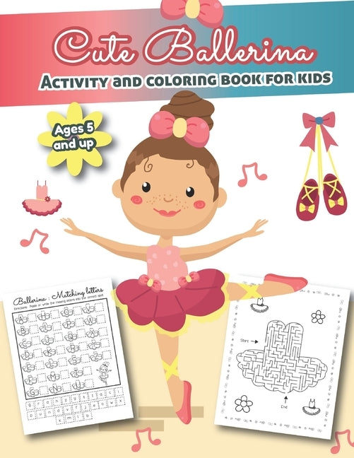 Cute Ballerina Activity and Coloring Book for kids Ages 5 and up: Over 20 Fun Designs For Girls - Word Searches, Coloring Pages, Dot to dot, Mazes for by Little Hands Press