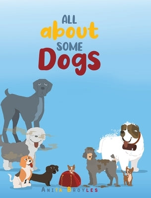 All About Some Dogs by Broyles, Anita