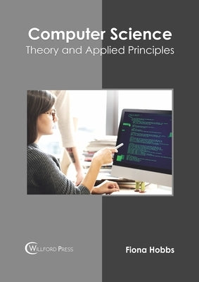 Computer Science: Theory and Applied Principles by Hobbs, Fiona