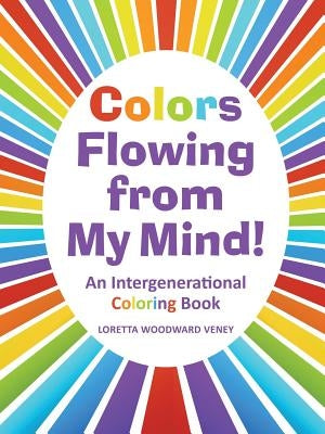 Colors Flowing from My Mind!: An Intergenerational Coloring Book by Woodward Veney, Loretta